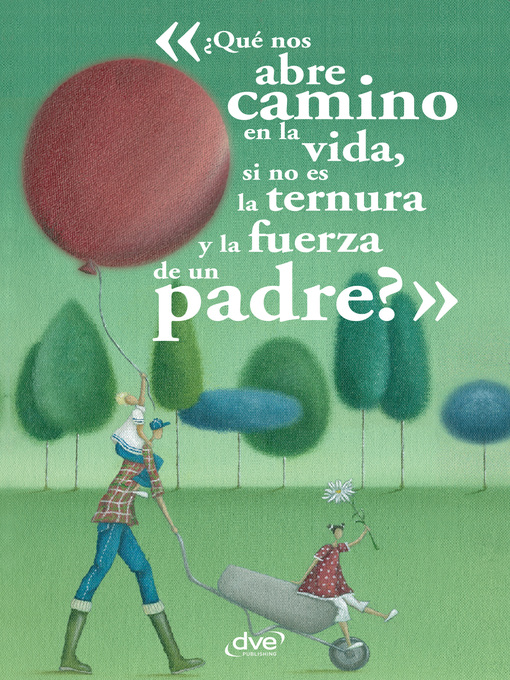 Title details for ¿Qué nos abre camino en la vida, si no es la ternura y la fuerza de un padre? by Aa. Vv. - Available